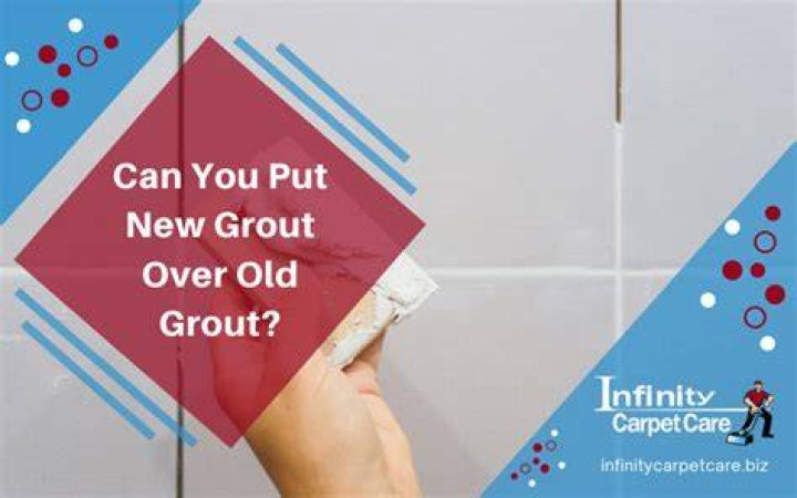 Can I put new grout over old grout?