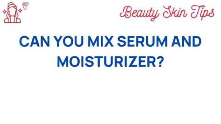 Can you mix serum and moisturizer?