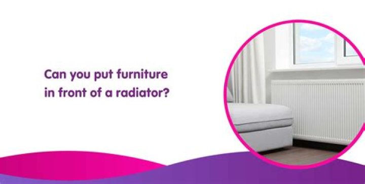 Can you stand furniture in front of a radiator?