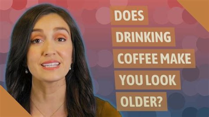 Does drinking coffee make you look older?