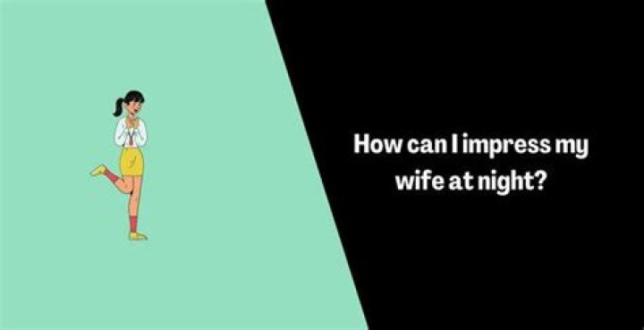 How can I impress my wife by words?