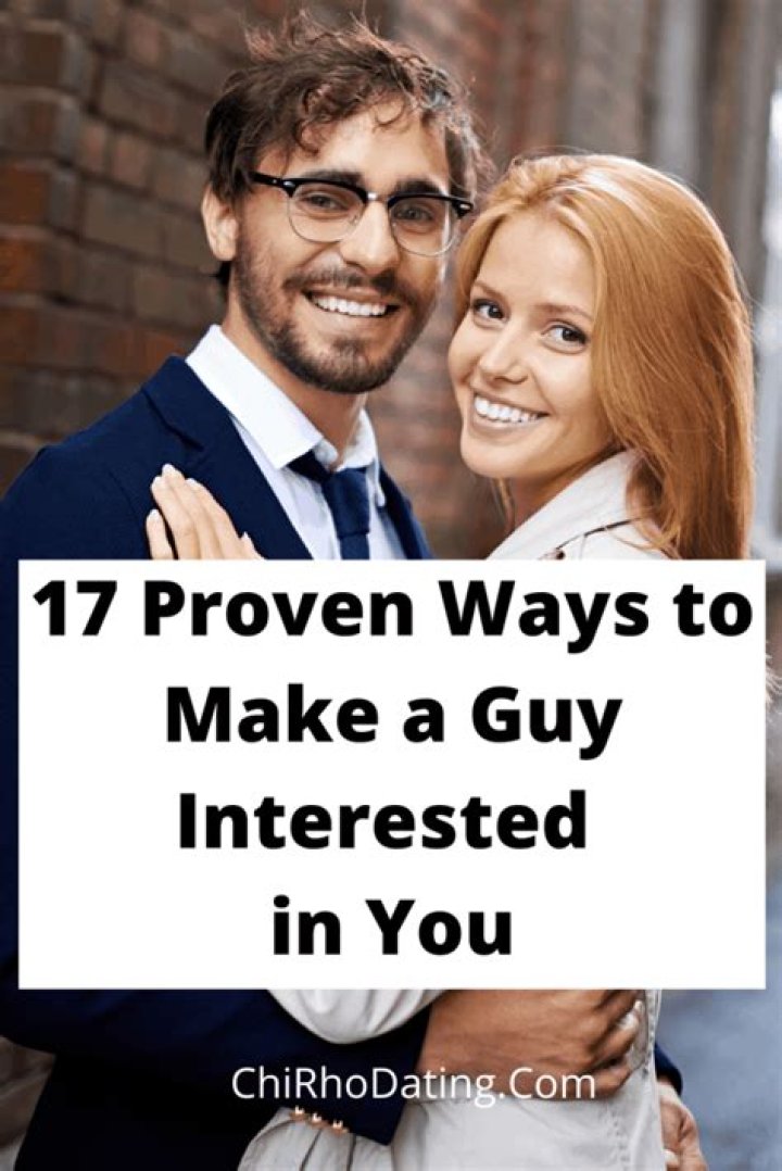 How do you make a guy interested in you?