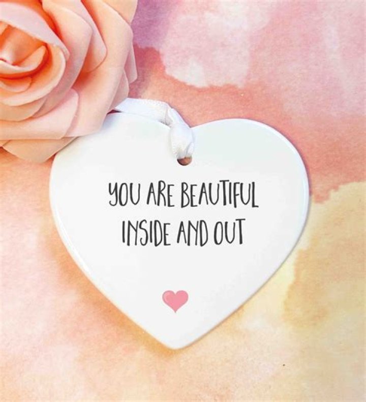 How do you tell someone they are beautiful inside and out?