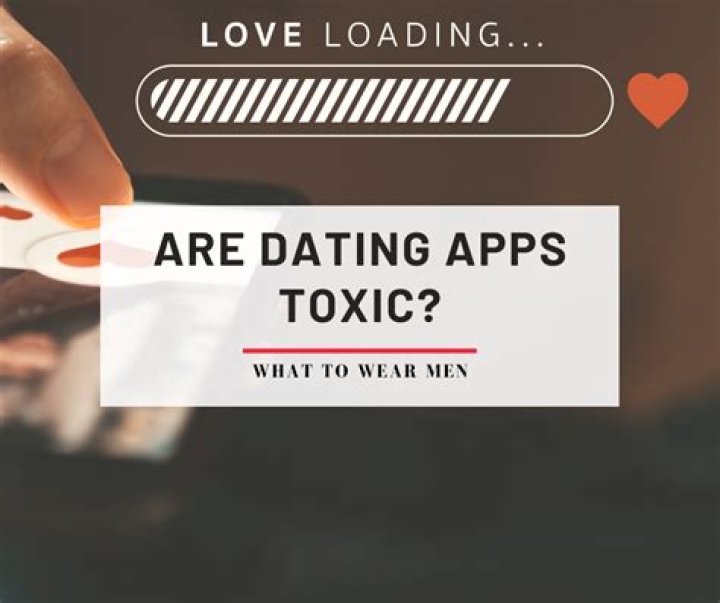 Why dating apps are toxic?